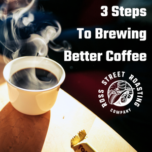 3 Steps to Brewing Better Coffee