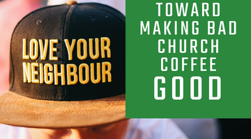 Bad Church Coffee: 2 Steps Toward Making it Good
